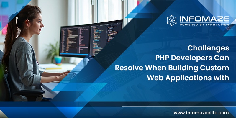 Challenges Which PHP Developers Can Resolve While Building Custom Web Applications